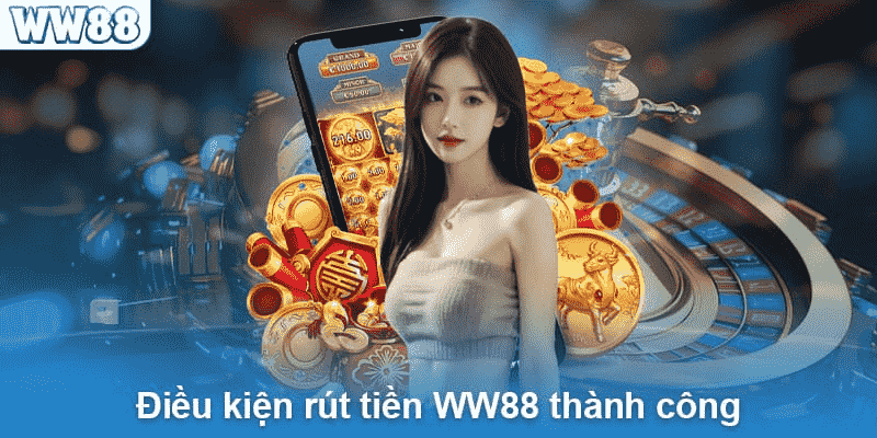 quy-dinh-thuc-hien-rut-tien-tai-ww88